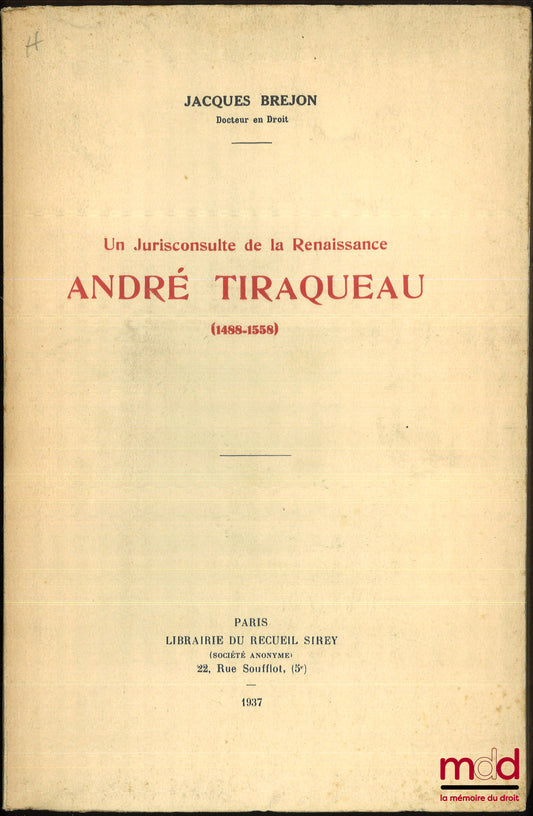 BREJON (Jacques) – UN JURISCONSULTE DE LA RENAISSANCE ANDRÉ TIRAQUEAU (1488-1558)