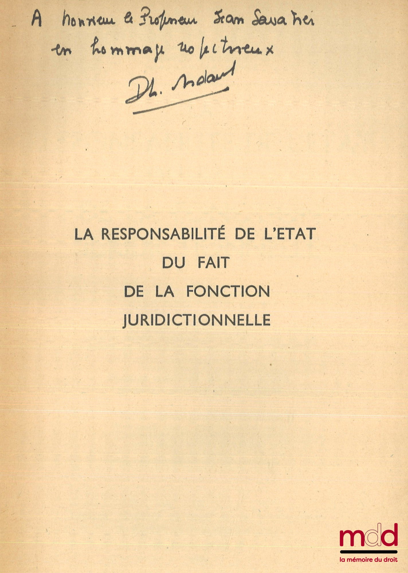 ARDANT (Philippe) – LA RESPONSABILITÉ DE L’ÉTAT DU FAIT DE LA FONCTION JURIDICTIONNELLE, Préface d’André de Laubadère, Bibl. de droit public, t. III