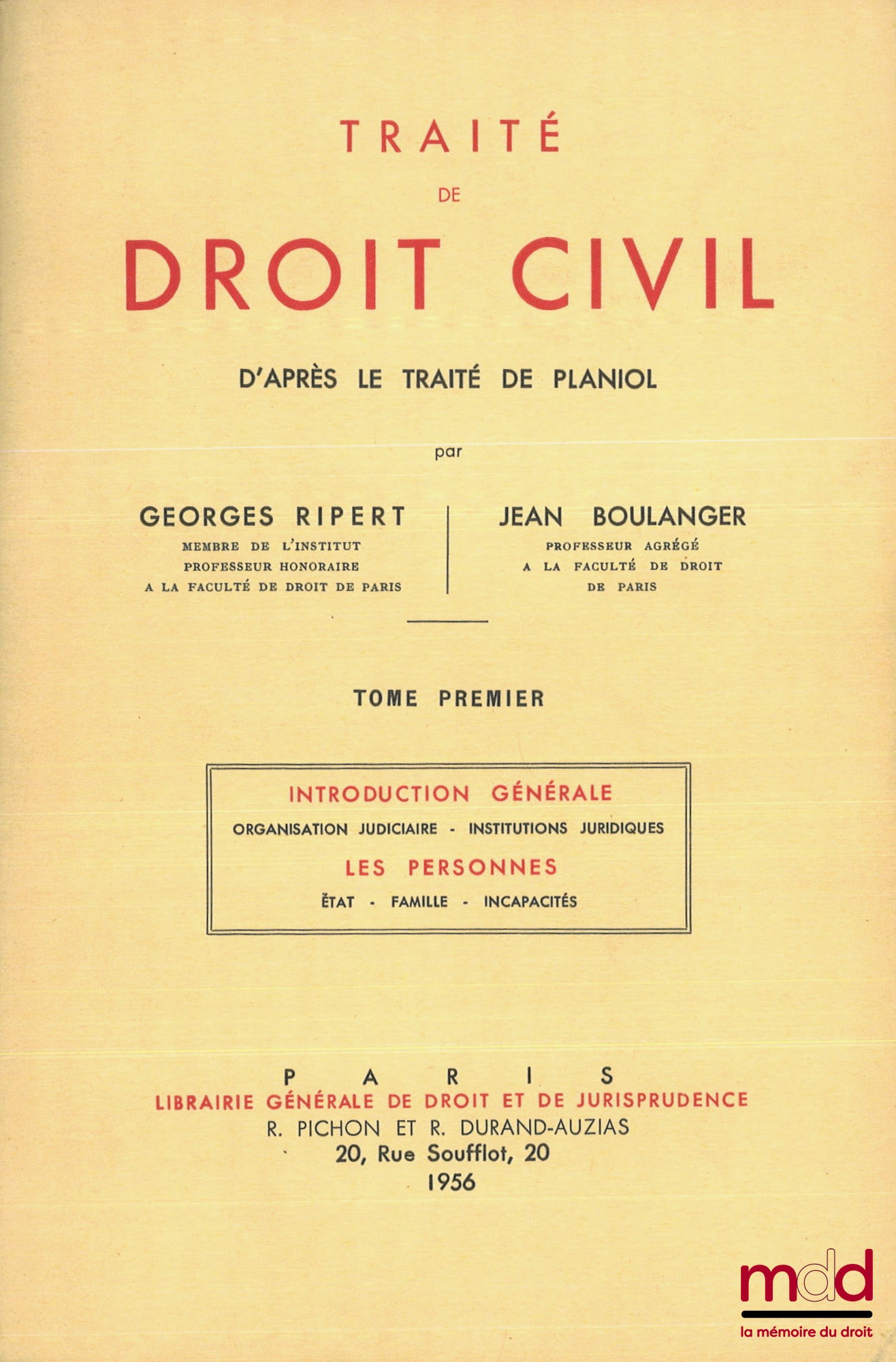 [Planiol & Ripert], RIPERT (Georges) et BOULANGER (Jean) – TRAITÉ DE DROIT CIVIL D’APRÈS LE TRAITÉ DE PLANIOL,  t. I : Introduction générale, Organisation judiciaire, Institutions juridiques ; Les personnes, État, Famille, Incapacités ; t. II : Obligation