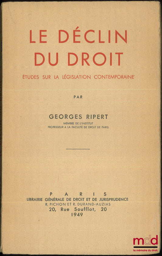 RIPERT (Georges) – LE DÉCLIN DU DROIT, Études sur la législation contemporaine