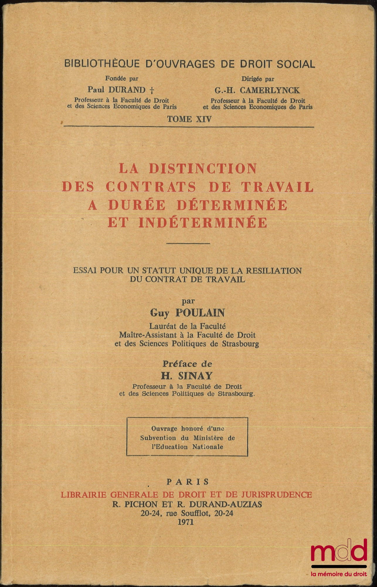 POULAIN (Guy) – LA DISTINCTION DES CONTRATS DE TRAVAIL À DURÉE DÉTERMINÉE ET INDÉTERMINÉE, Essai pour un statut unique de la résiliation du contrat de travail, Préface de H. Sinay, Bibl. d’ouvrages de droit social, t. XIV