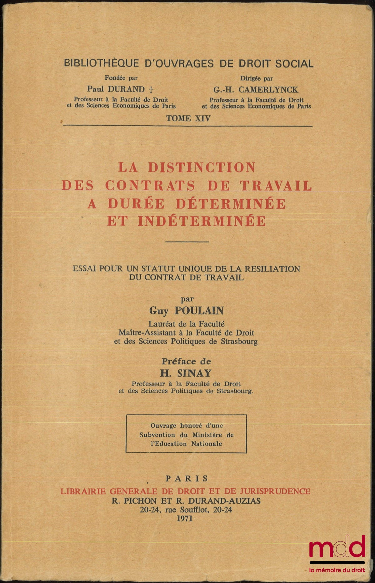 POULAIN (Guy) – LA DISTINCTION DES CONTRATS DE TRAVAIL À DURÉE DÉTERMINÉE ET INDÉTERMINÉE, Essai pour un statut unique de la résiliation du contrat de travail, Préface de H. Sinay, Bibl. d’ouvrages de droit social, t. XIV