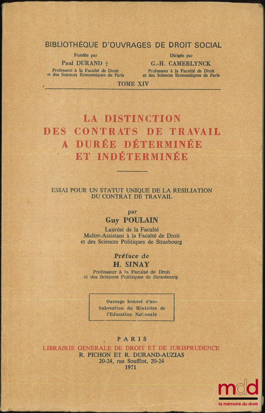 POULAIN (Guy) – LA DISTINCTION DES CONTRATS DE TRAVAIL À DURÉE DÉTERMINÉE ET INDÉTERMINÉE, Essai pour un statut unique de la résiliation du contrat de travail, Préface de H. Sinay, Bibl. d’ouvrages de droit social, t. XIV