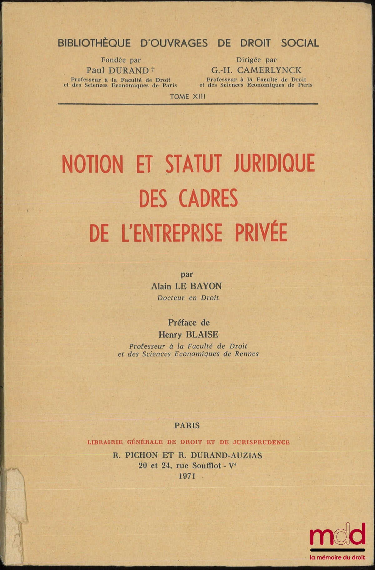 LE BAYON (Alain) – NOTION ET STATUT JURIDIQUE DES CADRES DE L’ENTREPRISE PRIVÉE, Préface de Henry Blaise, Bibl. d’ouvrages de droit social, t. XIII