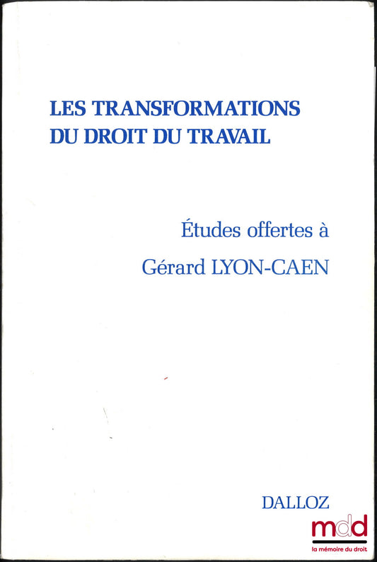 [Mélanges Lyon-Caen (Gérard)] – LES TRANSFORMATIONS DU DROIT DU TRAVAIL, Études offertes à Gérard Lyon-Caen