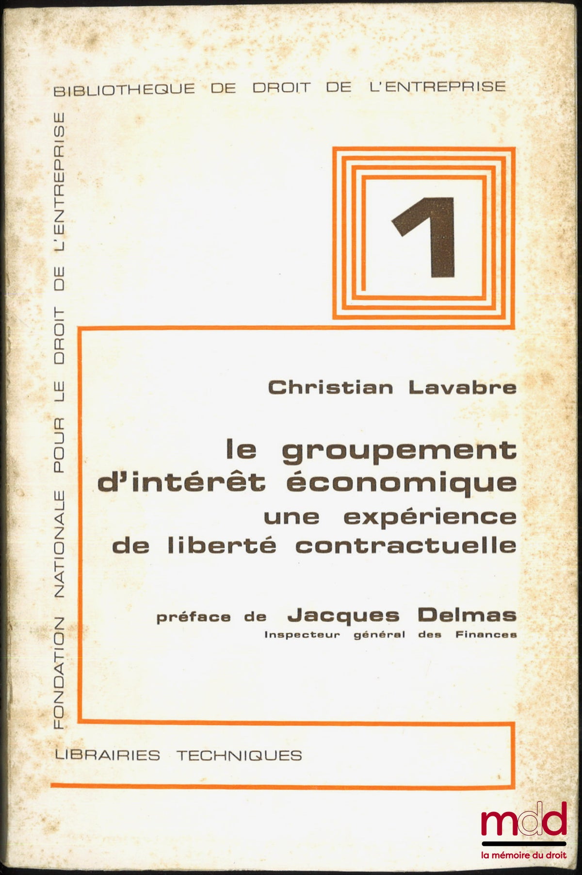 LAVABRE (Christian) – LE GROUPEMENT D’INTÉRÊT ÉCONOMIQUE : une expérience de liberté contractuelle, préface de Jacques Delmas, Bibl. de droit de l’entreprise, t. 1, Fondation nationale pour le droit de l’entreprise