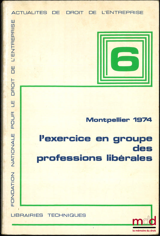 [Collectif] – L’EXERCICE EN GROUPE DES PROFESSIONS LIBÉRALES, Centre de droit de l’entreprise, Faculté de droit et des sc. éco. de Montpellier, Actualité de droit de l’entreprise, Fondation nationale pour le droit de l’entreprise