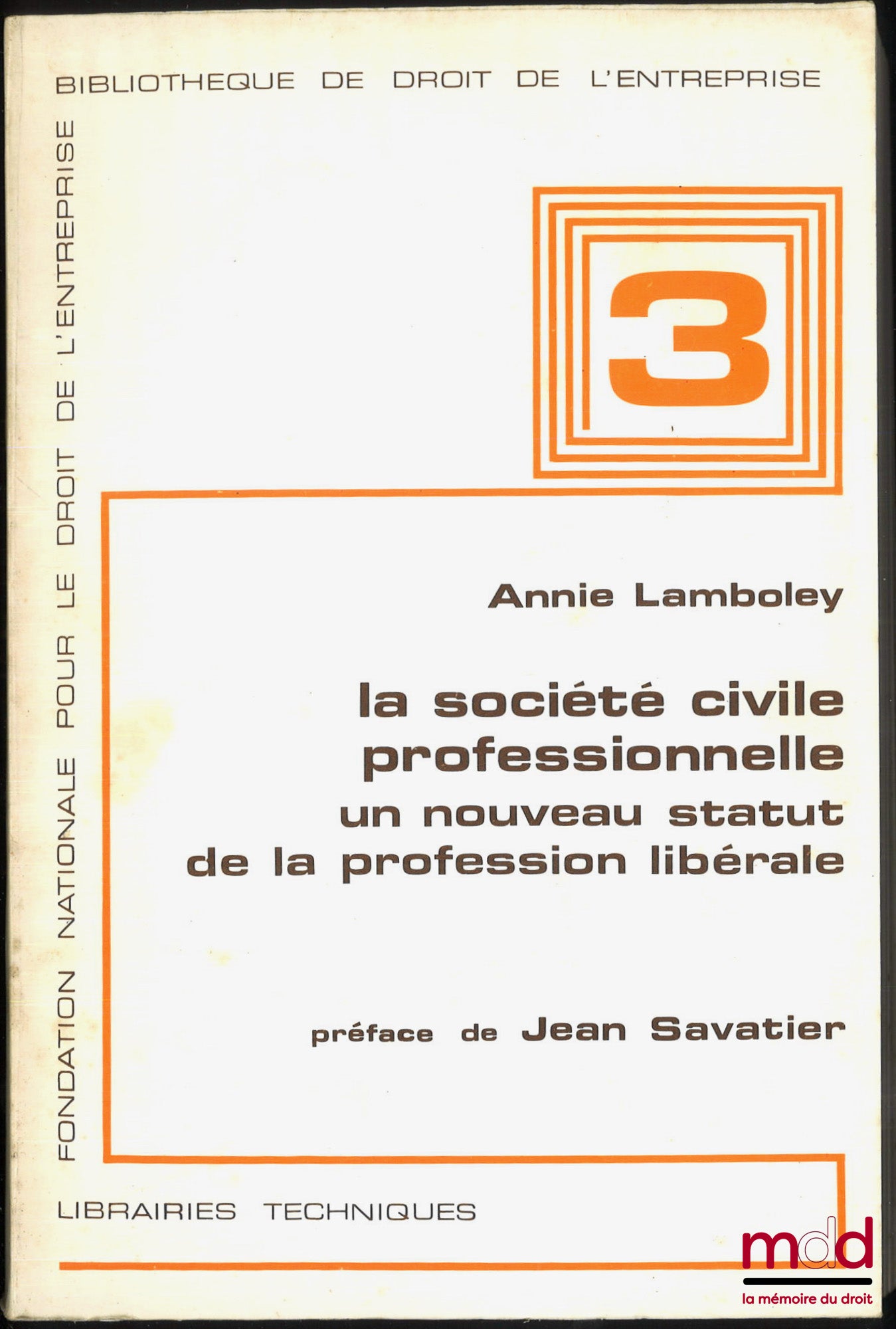 LAMBOLEY (Annie) – LA SOCIÉTÉ CIVILE PROFESSIONNELLE, un nouveau statut de la profession libérale, Préface de Jean Savatier, Bibl. de droit de l’entreprise, t. 3, Fondation nationale pour le droit de l’entreprise