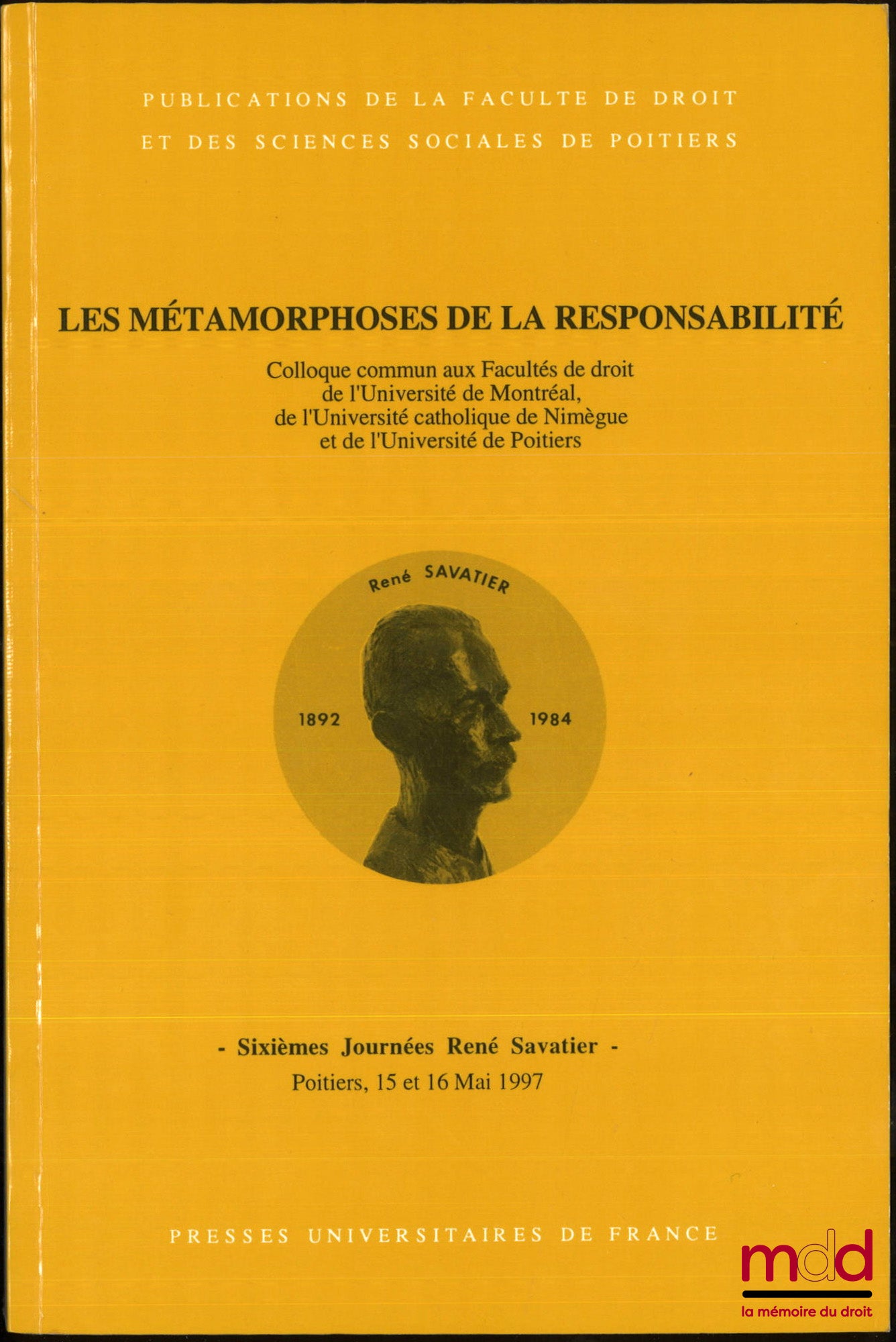 [Colloque] – LES MÉTAMORPHOSES DE LA RESPONSABILITÉ, Sixièmes journées René Savatier, Poitiers 15 et 16 mai 1997, Colloque commun aux facultés de droit de l’université de Montréal, de l’université catholique de Nimègue et de l’université de Poitiers, avec