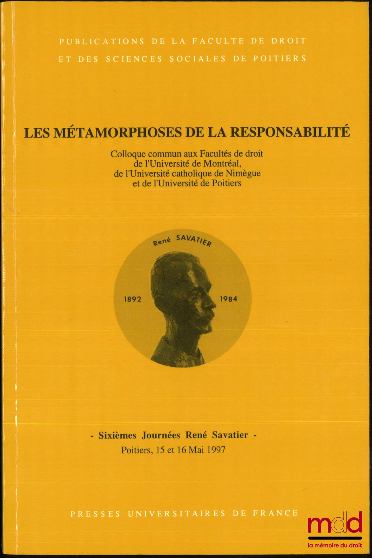 [Colloque] – LES MÉTAMORPHOSES DE LA RESPONSABILITÉ, Sixièmes journées René Savatier, Poitiers 15 et 16 mai 1997, Colloque commun aux facultés de droit de l’université de Montréal, de l’université catholique de Nimègue et de l’université de Poitiers, avec
