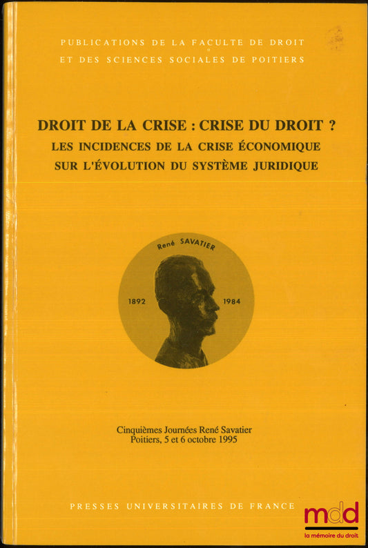 [Collectif] – DROIT DE LA CRISE : CRISE DU DROIT ? LES INCIDENCES DE LA CRISE ÉCONOMIQUE SUR L’ÉVOLUTION DU SYSTÈME JURIDIQUE, Cinquième journées René Savatier, Poitiers 5 et 6 octobre 1995, Publication de la faculté de droit et des sciences sociales de P