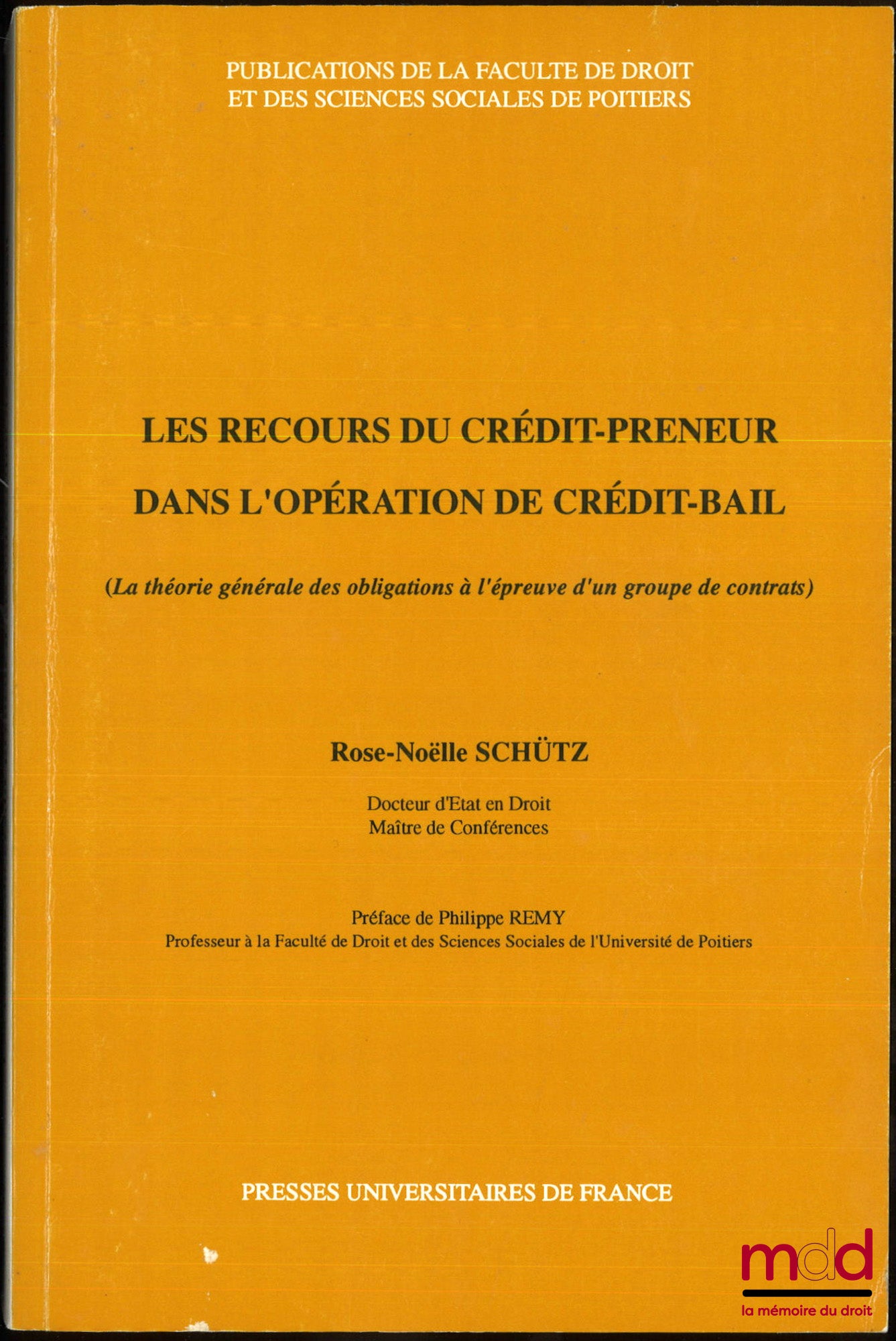SCHÜTZ (Rose-Noëlle) – LES RECOURS DU CRÉDIT-PRENEUR DANS L’OPÉRATION DE CRÉDI-BAIL, La théorie générale des obligations à l’épreuve d’un groupe de contrats, Préface de Philippe Remy, Publ. de la Faculté de droit et des sciences de Poitiers, t. 25