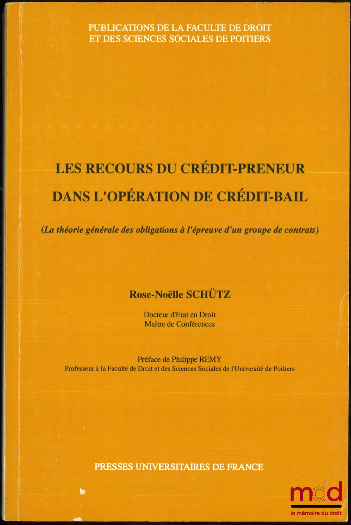 SCHÜTZ (Rose-Noëlle) – LES RECOURS DU CRÉDIT-PRENEUR DANS L’OPÉRATION DE CRÉDI-BAIL, La théorie générale des obligations à l’épreuve d’un groupe de contrats, Préface de Philippe Remy, Publ. de la Faculté de droit et des sciences de Poitiers, t. 25