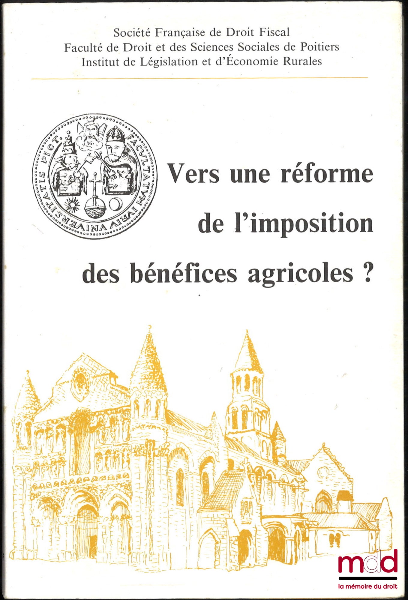 [Colloque] – VERS UNE RÉFORME DE L’IMPOSITION DES BÉNÉFICES AGRICOLES ? Actes des Journées d’Études organisées à Poitiers les 6 et 7 mai 1982 par la Société Française de Droit Fiscal, Publication de la Faculté de droit et des sciences sociales de Poitiers
