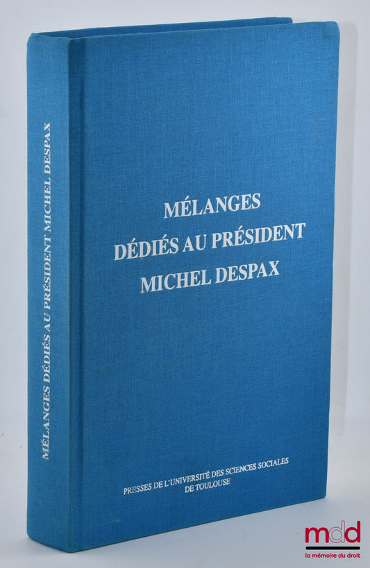 [Mélanges Despax] – MÉLANGES DÉDIÉS AU PRÉSIDENT MICHEL DESPAX