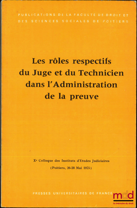 [Colloque] – LES RÔLES RESPECTIFS DU JUGE ET DU TECHNICIEN DANS L’ADMINISTRATION DE LA PREUVE, Xe colloque des Instituts d’Études Judiciaires (Poitiers 26-28 mai 1975) avec le concours de Gérard CORNU, coll. Publications de la Faculté de droit et des scie