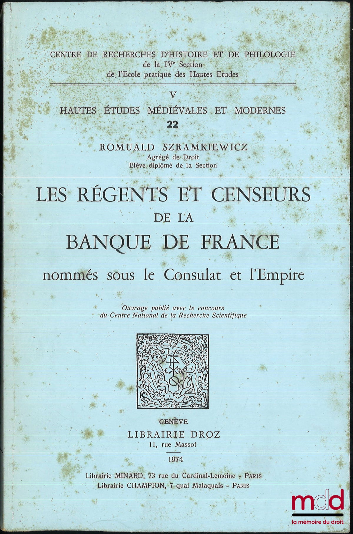 SZRAMKIEWICZ (Romuald) – LES RÉGENTS ET CENSEURS DE LA BANQUE DE FRANCE NOMMÉS SOUS LE CONSULAT ET L’EMPIRE, coll. V. Hautes études médiévales et modernes t. 22, Centre de recherches d’histoire et de philologie de la IVème section de l’École pratique des