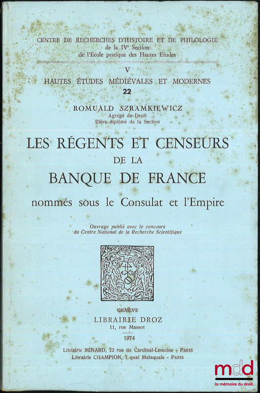 SZRAMKIEWICZ (Romuald) – LES RÉGENTS ET CENSEURS DE LA BANQUE DE FRANCE NOMMÉS SOUS LE CONSULAT ET L’EMPIRE, coll. V. Hautes études médiévales et modernes t. 22, Centre de recherches d’histoire et de philologie de la IVème section de l’École pratique des