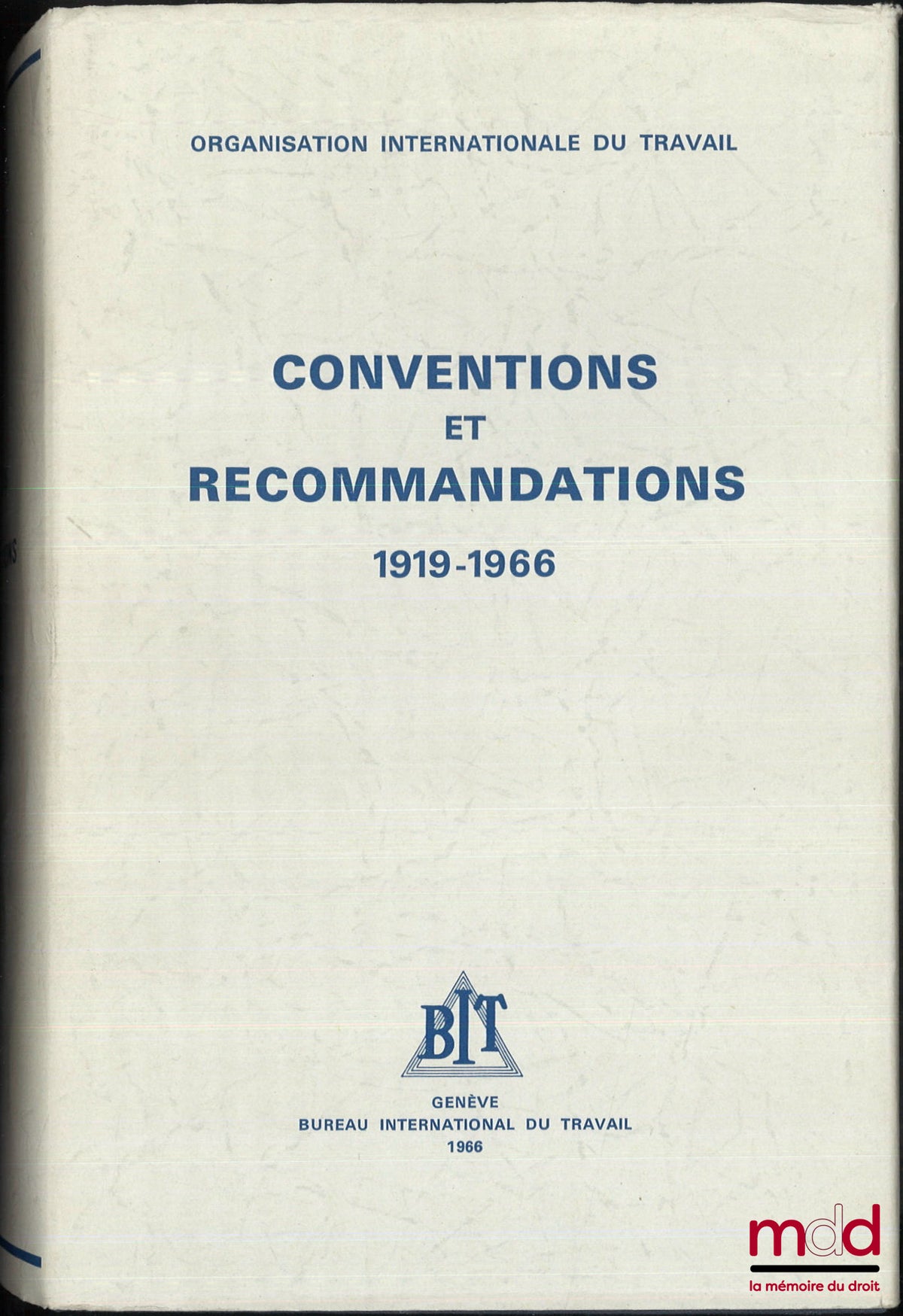 [Collectif] – CONVENTIONS ET RECOMMANDATIONS ADOPTÉES PAR LA CONFÉRENCE INTERNATIONALE DU TRAVAIL 1919 - 1966 - Organisation Internationale du Travail