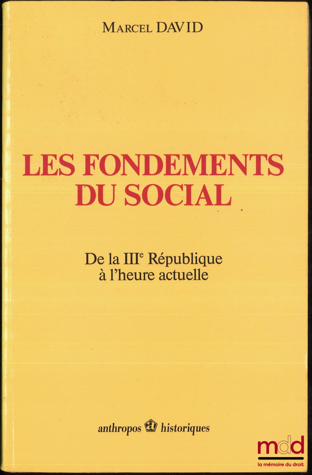 DAVID (Marcel) – LES FONDEMENTS DU SOCIAL, De la IIIe République à l’heure actuelle