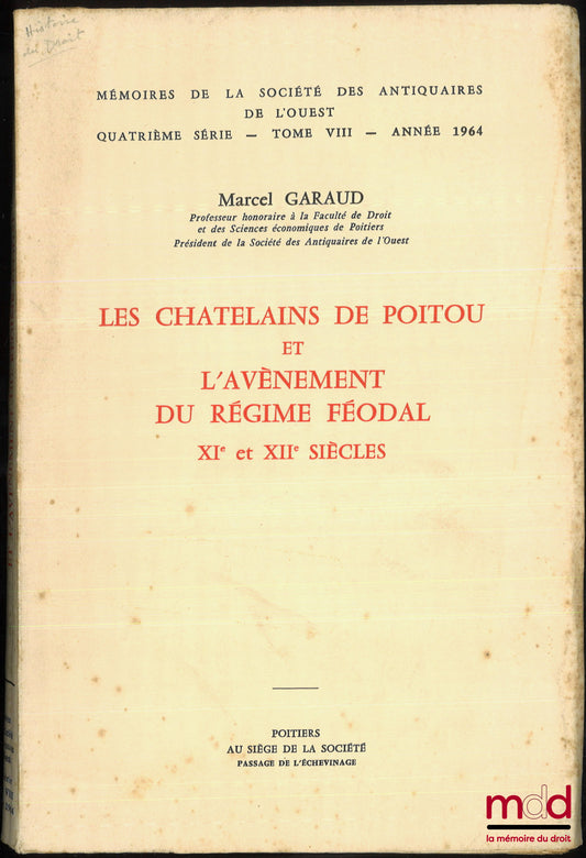 GARAUD (Marcel) – LES CHATELAINS DE POITOU ET L’AVÈNEMENT DU RÉGIME FÉODAL, XI et XIIe siècles, Mémoires de la Société des antiquaires de l’Ouest, 4e série, t. VIII, année 1964