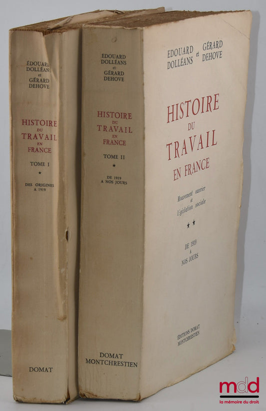 DOLLÉANS (Édouard) et DEHOVE (Gérard) – HISTOIRE DU TRAVAIL EN FRANCE, Mouvement ouvrier et législation sociale, t. I : Des origines à 1919, Préface de E. James, t. 2 : De 1919 à nos jours