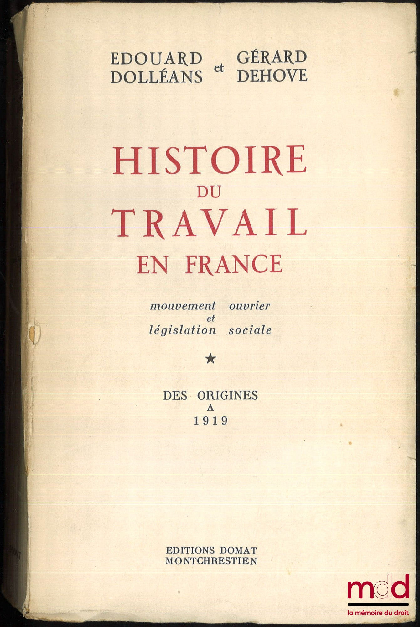 DOLLÉANS (Édouard) et DEHOVE (Gérard) – HISTOIRE DU TRAVAIL EN FRANCE, Mouvement ouvrier et législation sociale, t. I : Des origines à 1919, Préface de E. James, t. 2 : De 1919 à nos jours