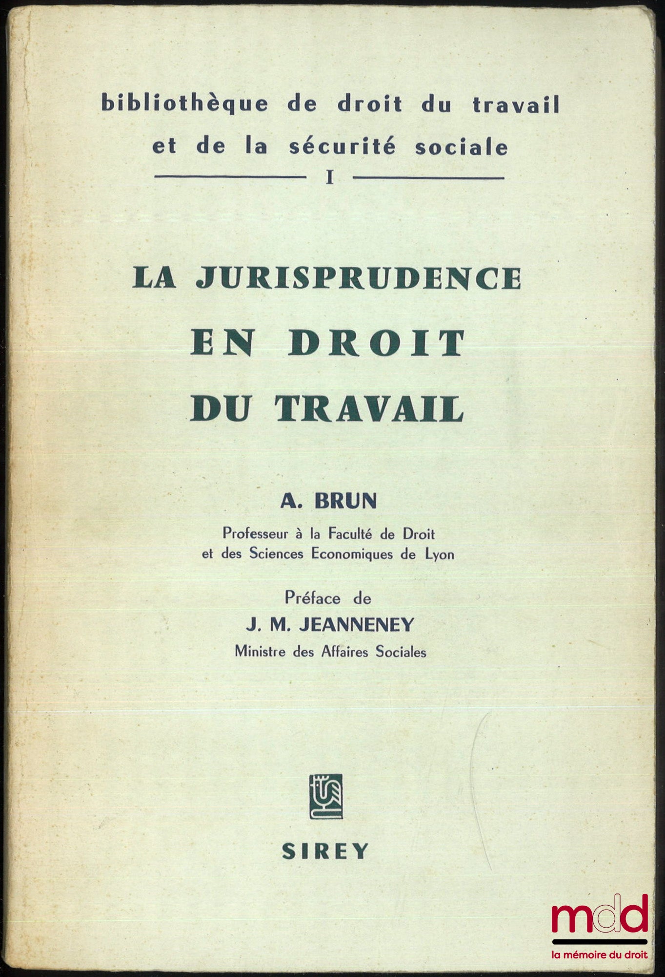 BRUN (André) – LA JURISPRUDENCE EN DROIT DU TRAVAIL, Bibl. de droit du travail et de la sécurité sociale, t. I, Préface de J.M. Jeanneney