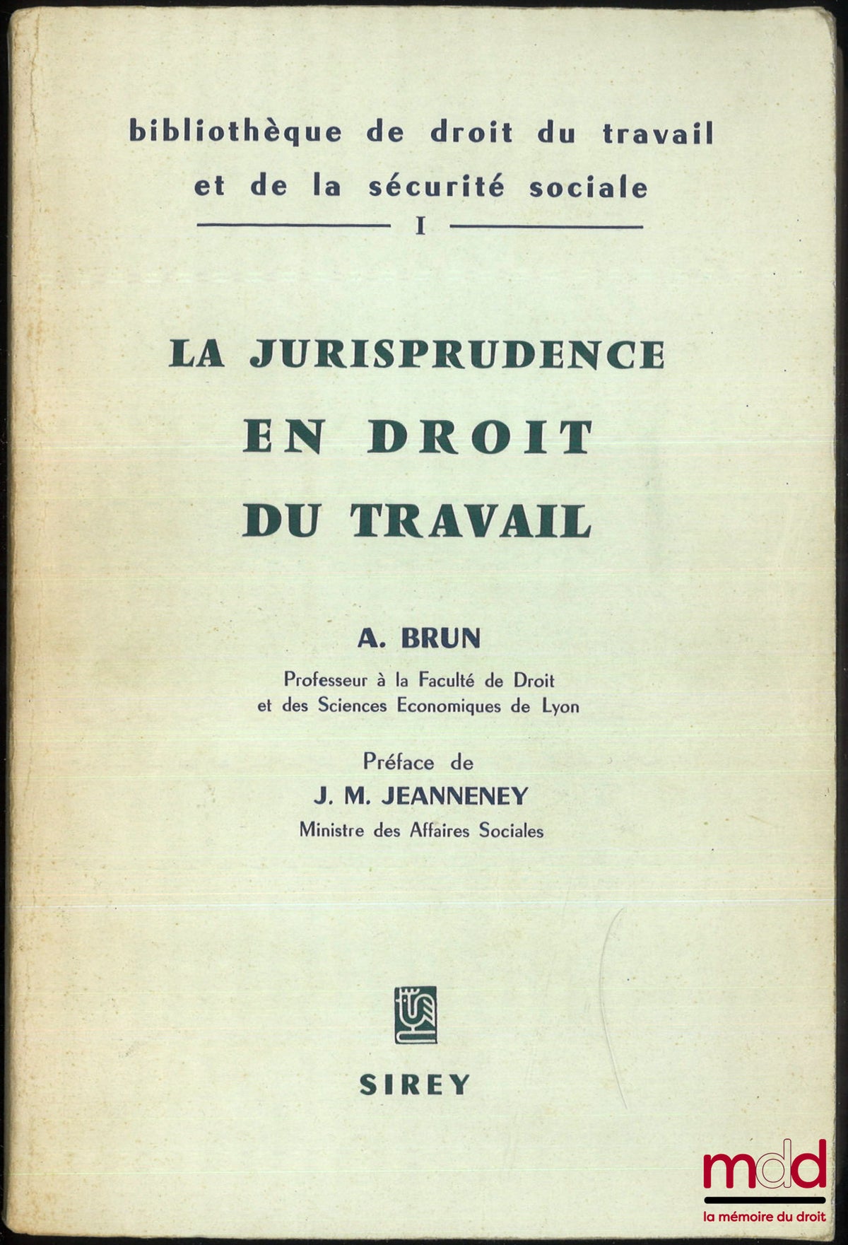 BRUN (André) – LA JURISPRUDENCE EN DROIT DU TRAVAIL, Bibl. de droit du travail et de la sécurité sociale, t. I, Préface de J.M. Jeanneney