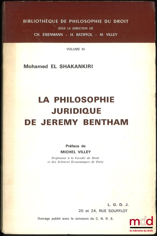 [Bentham (Jeremy)], EL SHAKANKIRI (Mohamed) – LA PHILOSOPHIE JURIDIQUE DE JEREMY BENTHAM, Bibl. de philo. du droit vol. XI