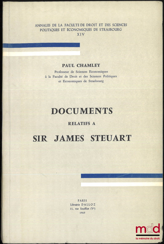 CHAMLEY (Paul) – DOCUMENTS relatifs à SIR JAMES STEUART, Annales de la Faculté de droit et des sc. po. et éco. de Strasbourg, t. XIV