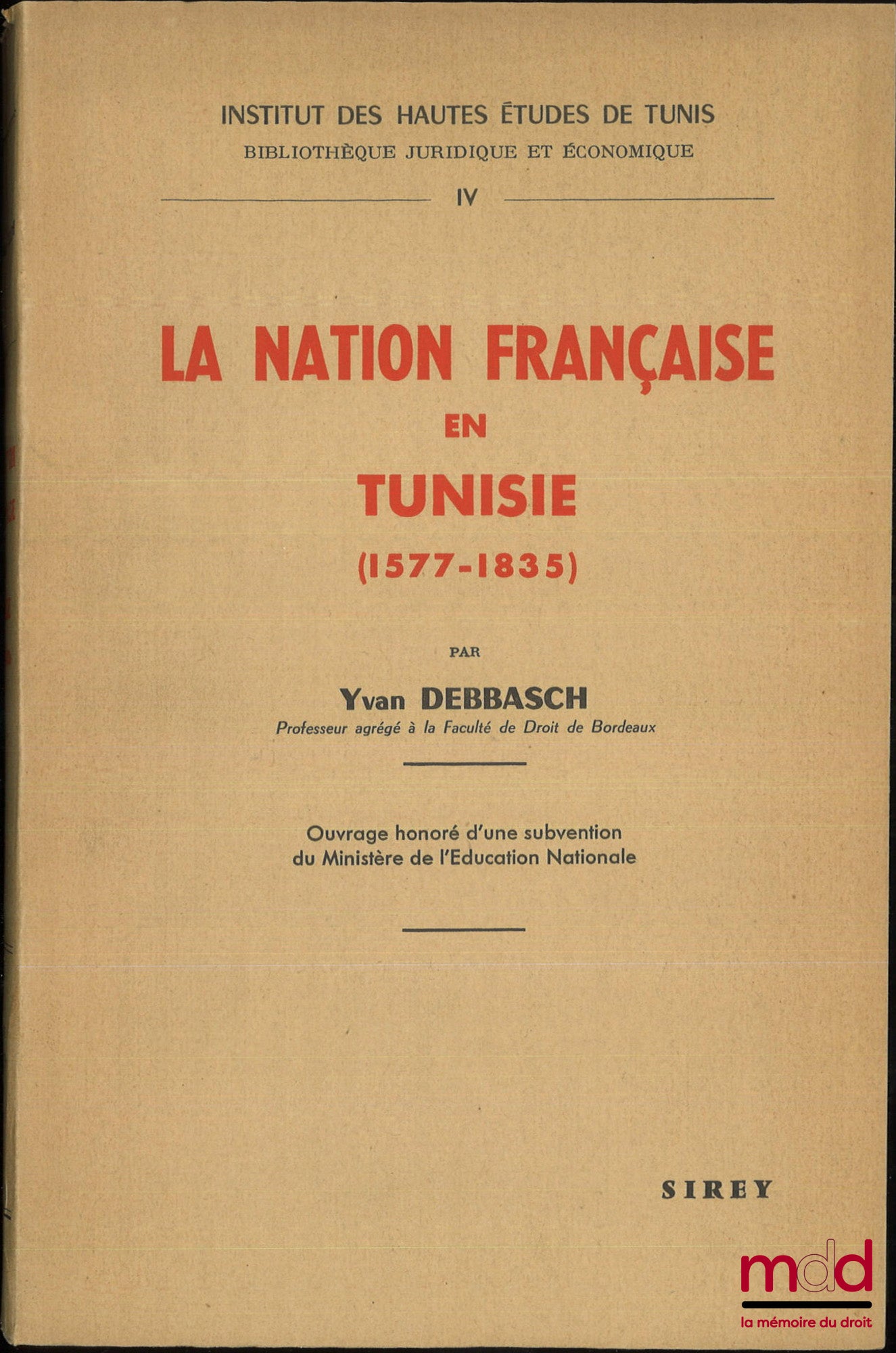 [Tunisie], DEBBASCH (Yvan) – LA NATION FRANÇAISE EN TUNISIE (1577-1835), Institut des Hautes Études de Tunis, Bibl. juridique et économique