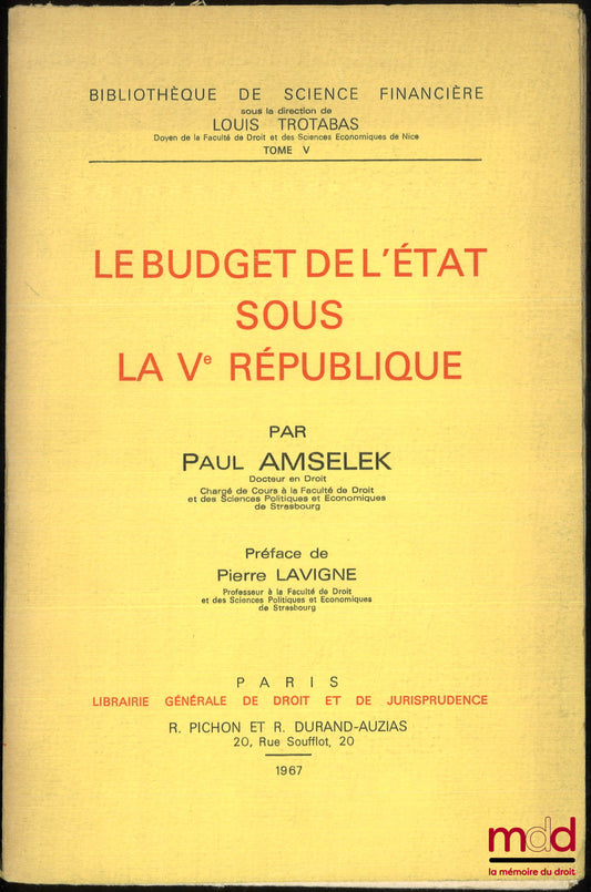 AMSELEK (Paul) – LE BUDGET DE L’ÉTAT SOUS LA Ve RÉPUBLIQUE, Préface de Pierre Lavigne, Bibl. de sc. financière, t. V