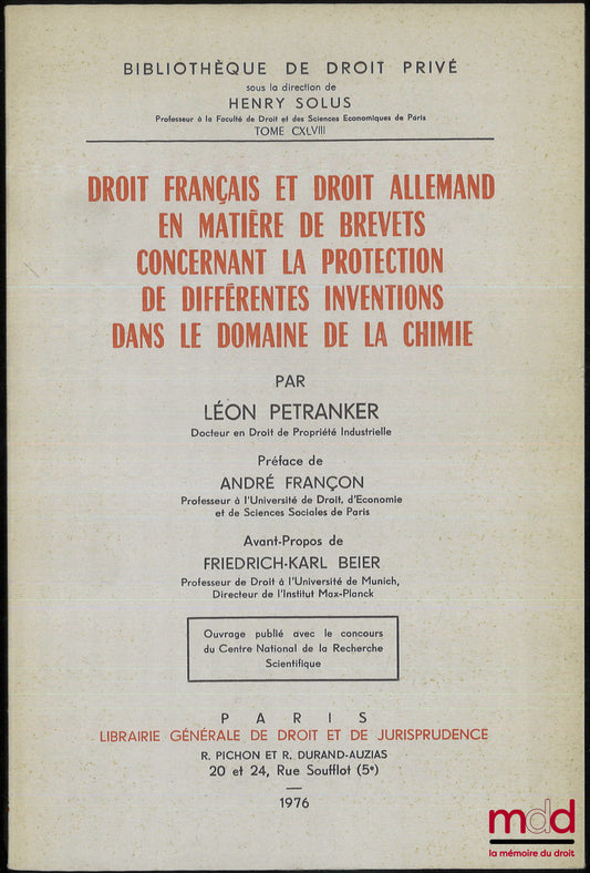 PETRANKER (Léon) – DROIT FRANÇAIS ET DROIT ALLEMAND EN MATIÈRE DE BREVETS CONCERNANT LA PROTECTION DE DIFFÉRENTES INVENTIONS DANS LE DOMAINE DE LA CHIMIE, Préfaces de André Françon et Friedrich-Karl Beier, Bibl. de droit privé, t. CXLVIII