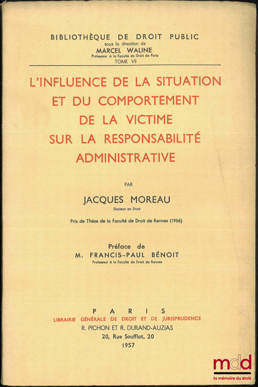 MOREAU (Jacques) – L’INFLUENCE DE LA SITUATION ET DU COMPORTEMENT DE LA VICTIME SUR LA RESPONSABILITÉ ADMINISTRATIVE, Préface de Francis-Paul Bénoit, Bibl. de droit public, t. VII
