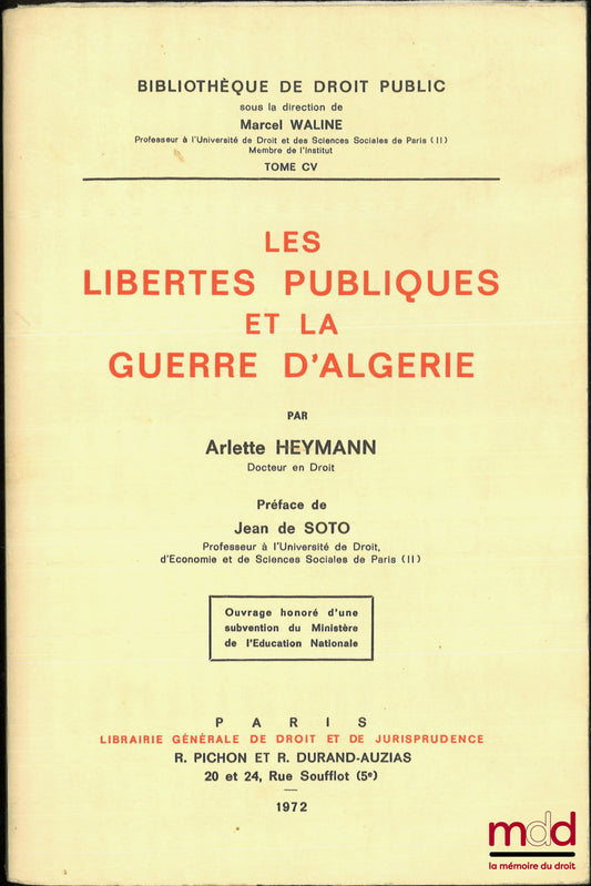 HEYMANN (Arlette) – LES LIBERTÉS PUBLIQUES ET LA GUERRE D’ALGÉRIE, Préface de Jean de Soto, Bibl. de droit public, t. CV