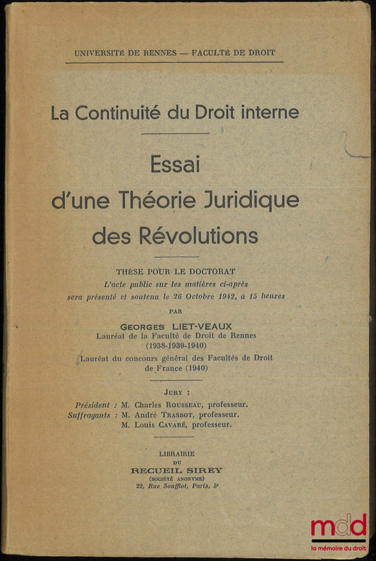 LIET-VEAUX (Georges) – LA CONTINUITÉ DU DROIT INTERNE - ESSAI D’UNE THÉORIE JURIDIQUE DES RÉVOLUTIONS, Préface de Charles Rousseau