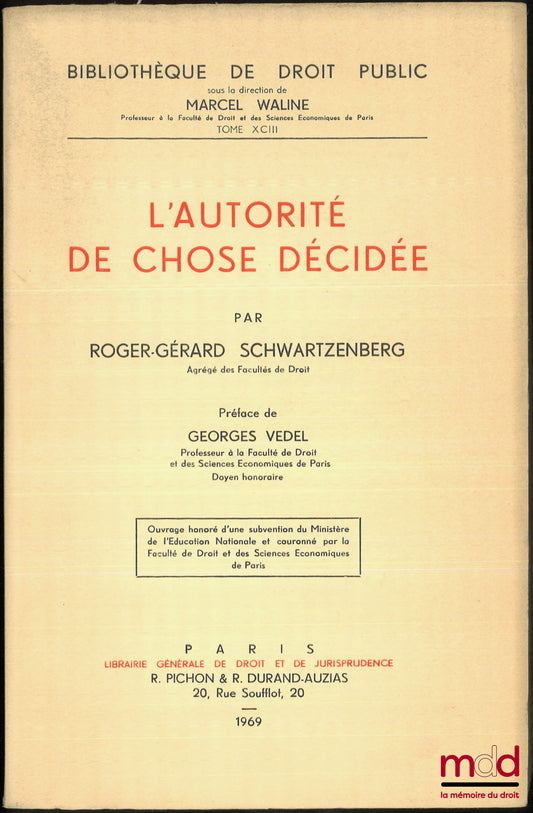 SCHWARTZENBERG (Roger-Gérard) – L’AUTORITÉ DE CHOSE DÉCIDÉE, Préface G. Vedel, Bibl. de droit public, t. XCIII