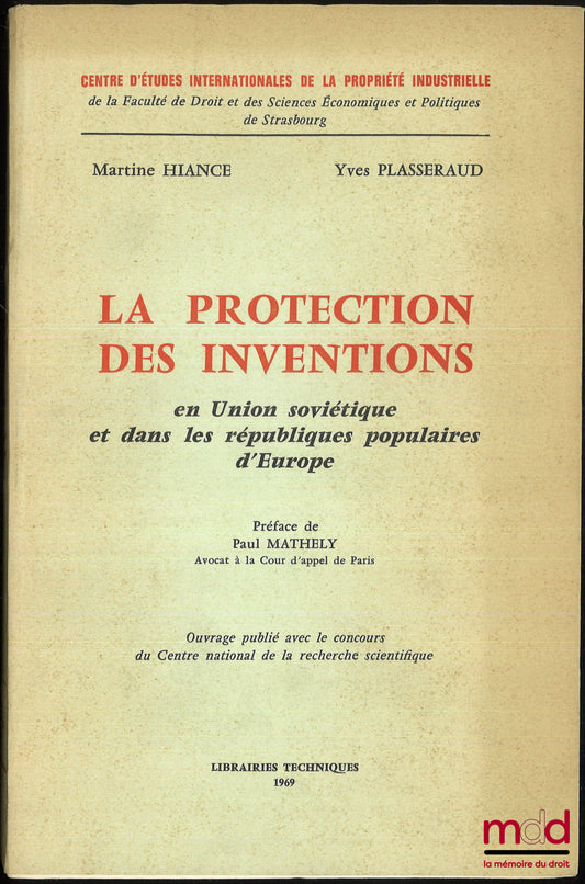 HIANCE (Martine) et PLASSERAUD (Yves) – LA PROTECTION DES INVENTIONS, en Union soviétique et dans les républiques populaires d’Europe, Préface de Paul Mathely, Centre d’études internationales de la propriété industrielle de la faculté de droit et des scie