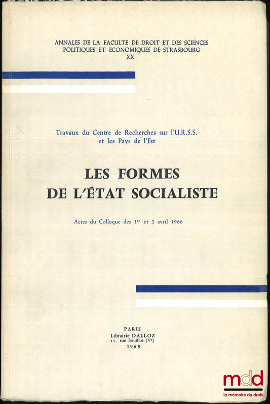 [Collectif] – LES FORMES DE L’ETAT SOCIALISTE, Actes du colloques des 1e et 2 avril 1966, Travaux du centre de recherches sur l’U.R.S.S. et les pays de l’est, Annales de la faculté de droit et des sciences politiques et économiques de Strasbourg XX