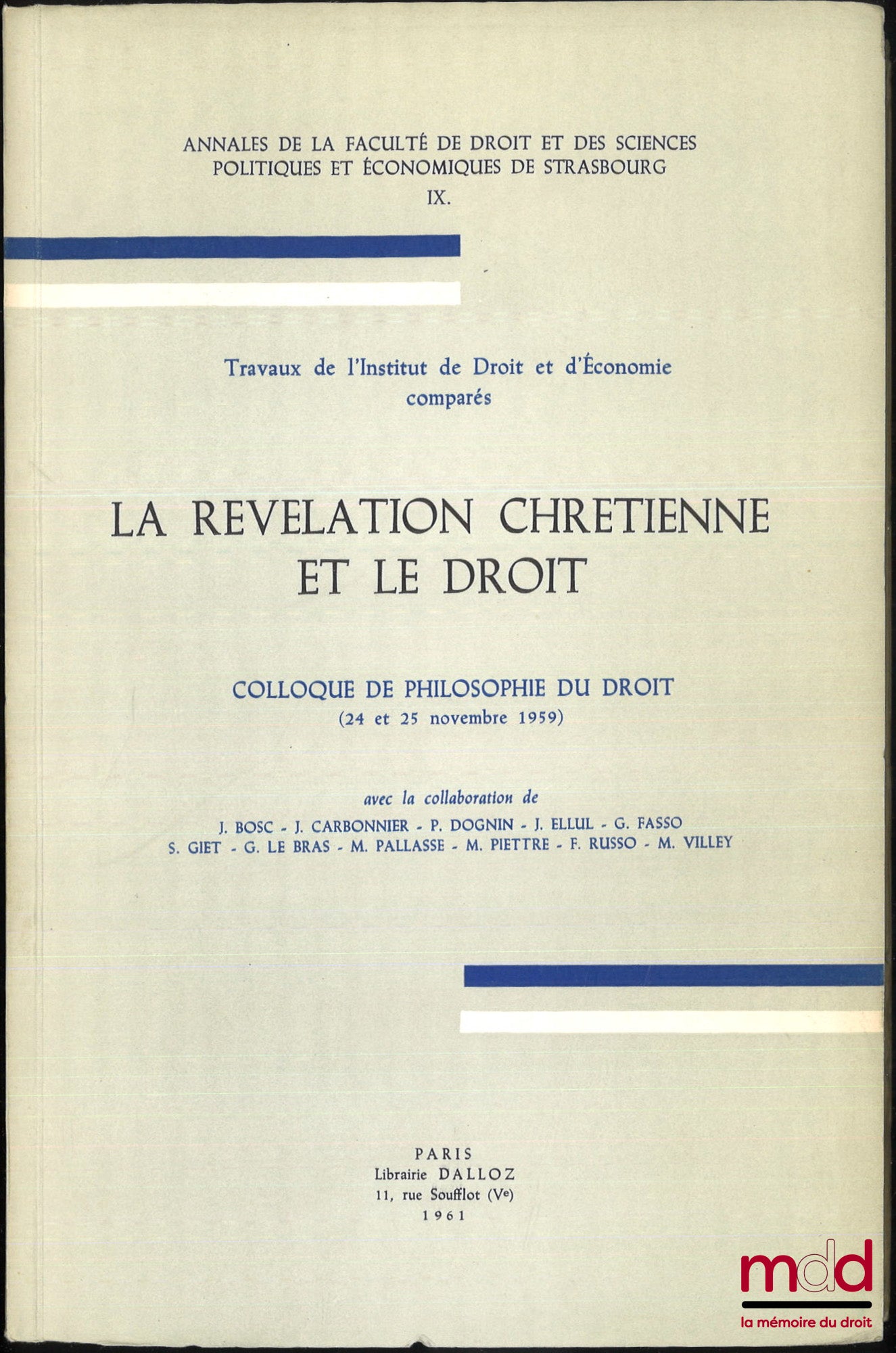 [Colloque] – LA RÉVÉLATION CHRÉTIENNE ET LE DROIT, Colloque de philosophie du droit (24 et 25 novembre 1959), travaux de l’Institut de Droit et d’Économie comparés, Annales de la faculté de droit et des sciences politiques et économiques de Strasbourg, t.