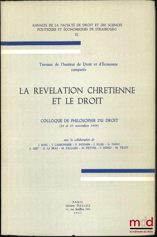 [Colloque] – LA RÉVÉLATION CHRÉTIENNE ET LE DROIT, Colloque de philosophie du droit (24 et 25 novembre 1959), travaux de l’Institut de Droit et d’Économie comparés, Annales de la faculté de droit et des sciences politiques et économiques de Strasbourg, t.
