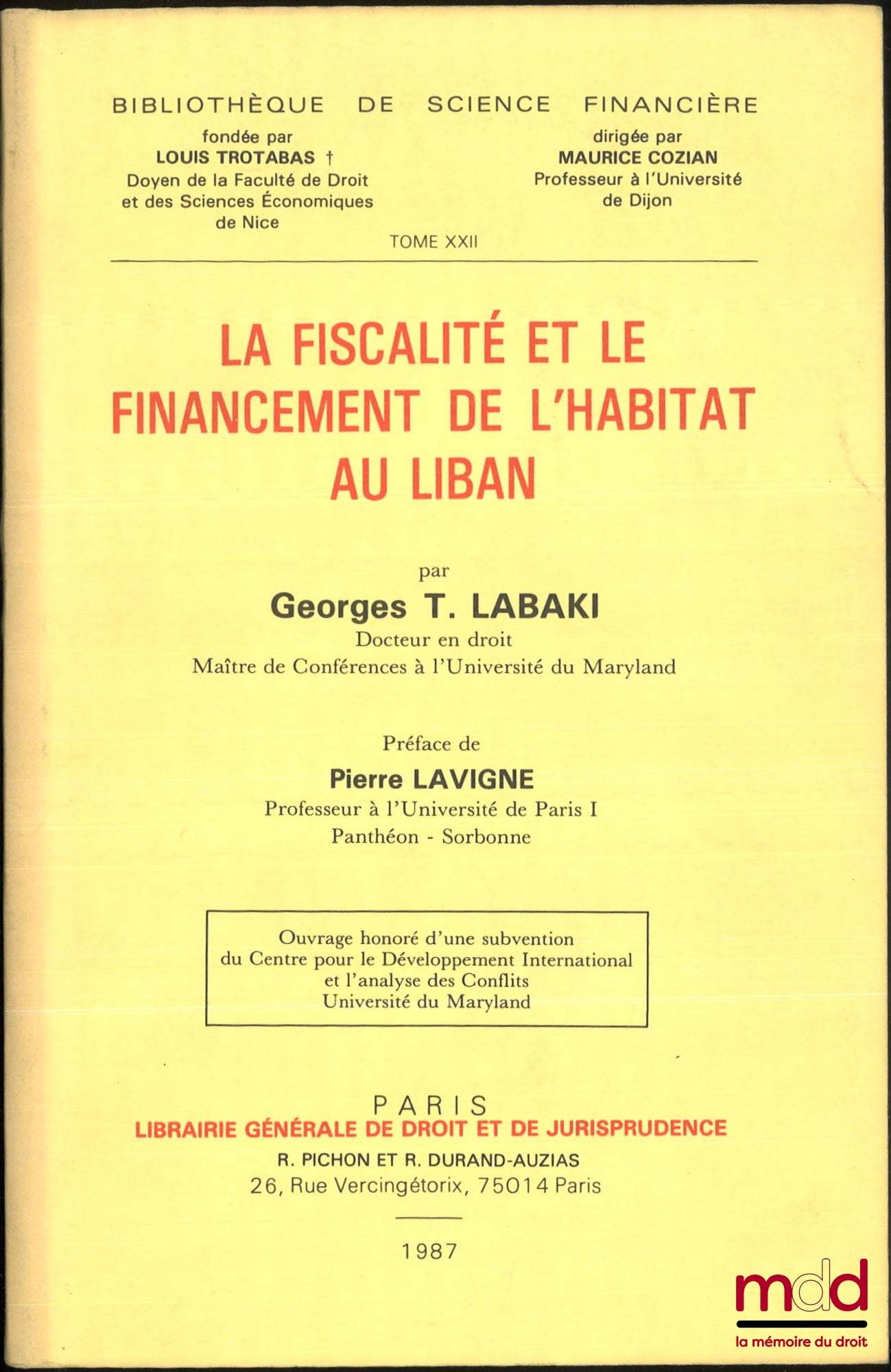 LABAKI (Georges T.) – LA FISCALITÉ ET LE FINANCEMENT DE L’HABITAT AU LIBAN, Préface de P. LAVIGNE, Bibliothèque de science financière, t. XXII, Ouvrage honoré d’une subvention du centre pour le développement international et l’analyse des conflits, Univer