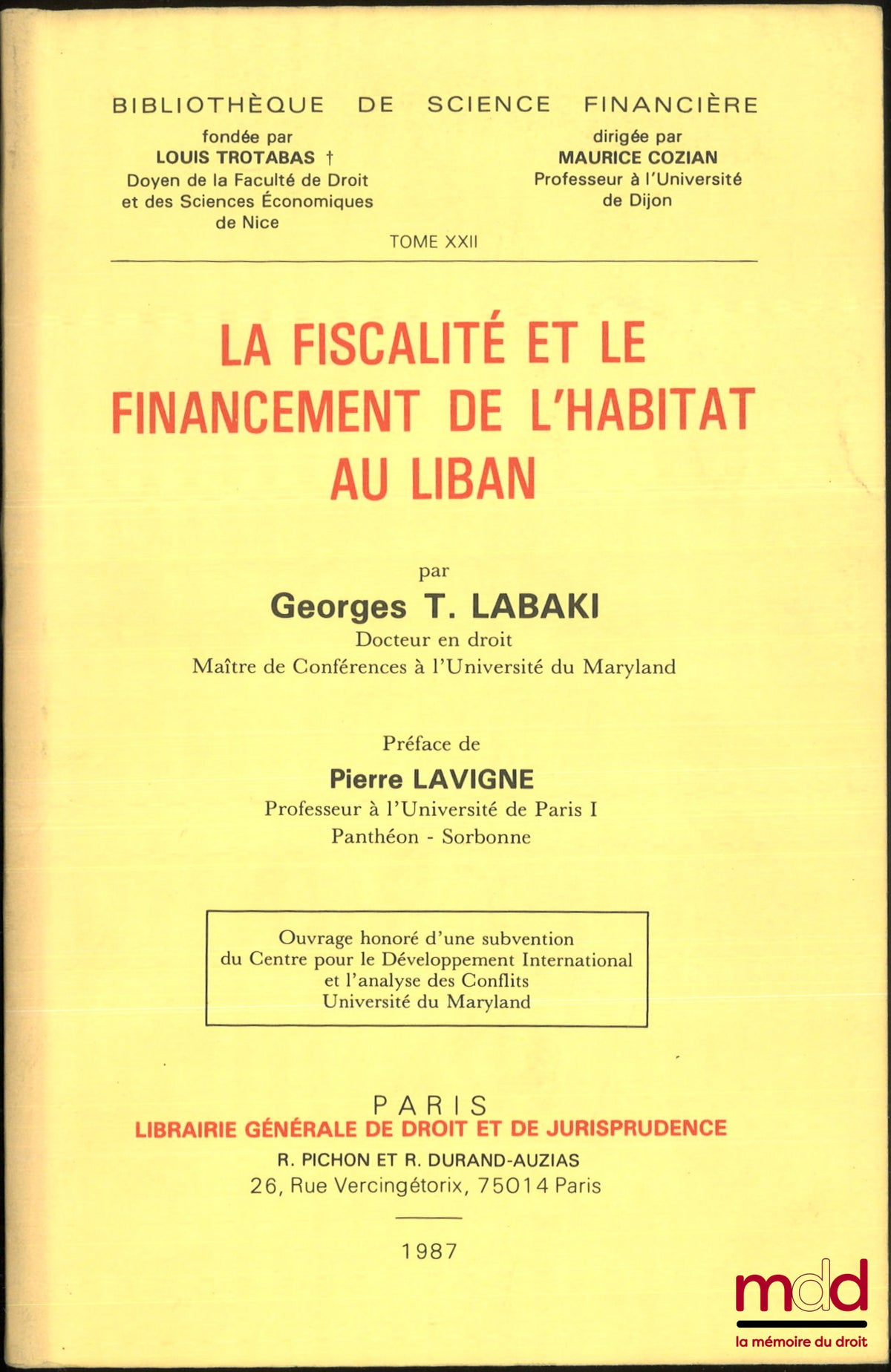 LABAKI (Georges T.) – LA FISCALITÉ ET LE FINANCEMENT DE L’HABITAT AU LIBAN, Préface de P. LAVIGNE, Bibliothèque de science financière, t. XXII, Ouvrage honoré d’une subvention du centre pour le développement international et l’analyse des conflits, Univer