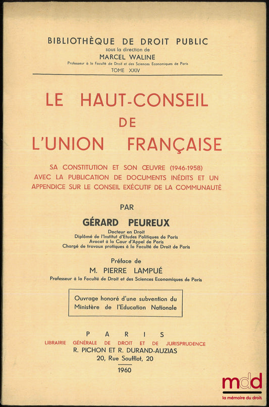PEUREUX (Gérard) – LE HAUT-CONSEIL DE L’UNION FRANÇAISE, Sa constitution et son œuvre (1946-1958) avec la publication de documents inédits et un appendice sur le Conseil exécutif de la Communauté, Préface P. Lampué, Bibl. de droit public, t. XXIV, Ouvrage