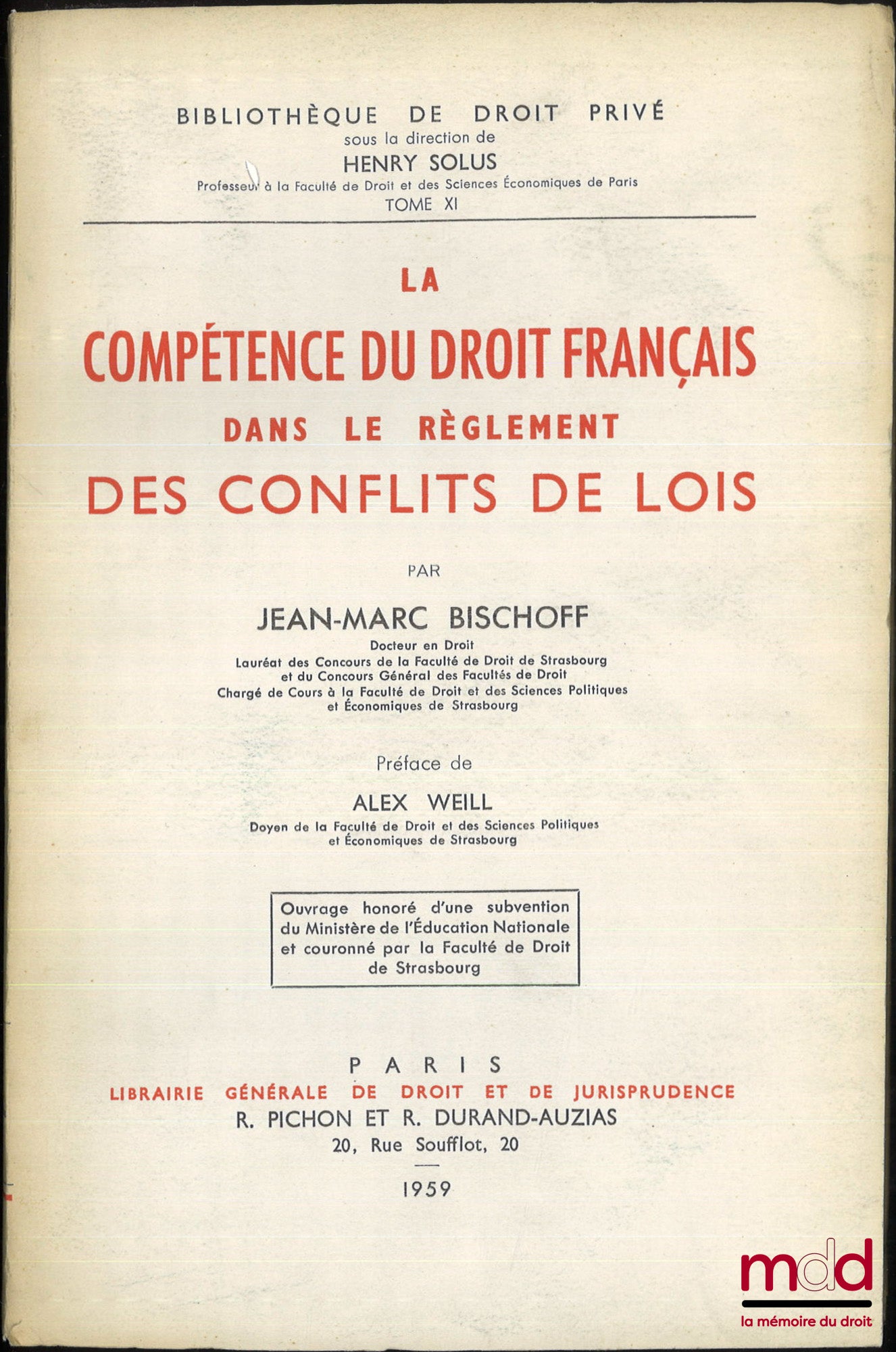 BISCHOFF (Jean-Marc) – LA COMPÉTENCE DU DROIT FRANÇAIS DANS LE RÈGLEMENT DES CONFLITS DE LOIS, Préface de Alex Weil, Bibl. de droit privé, t. XI, Ouvrage couronné par la faculté de droit de Strasbourg