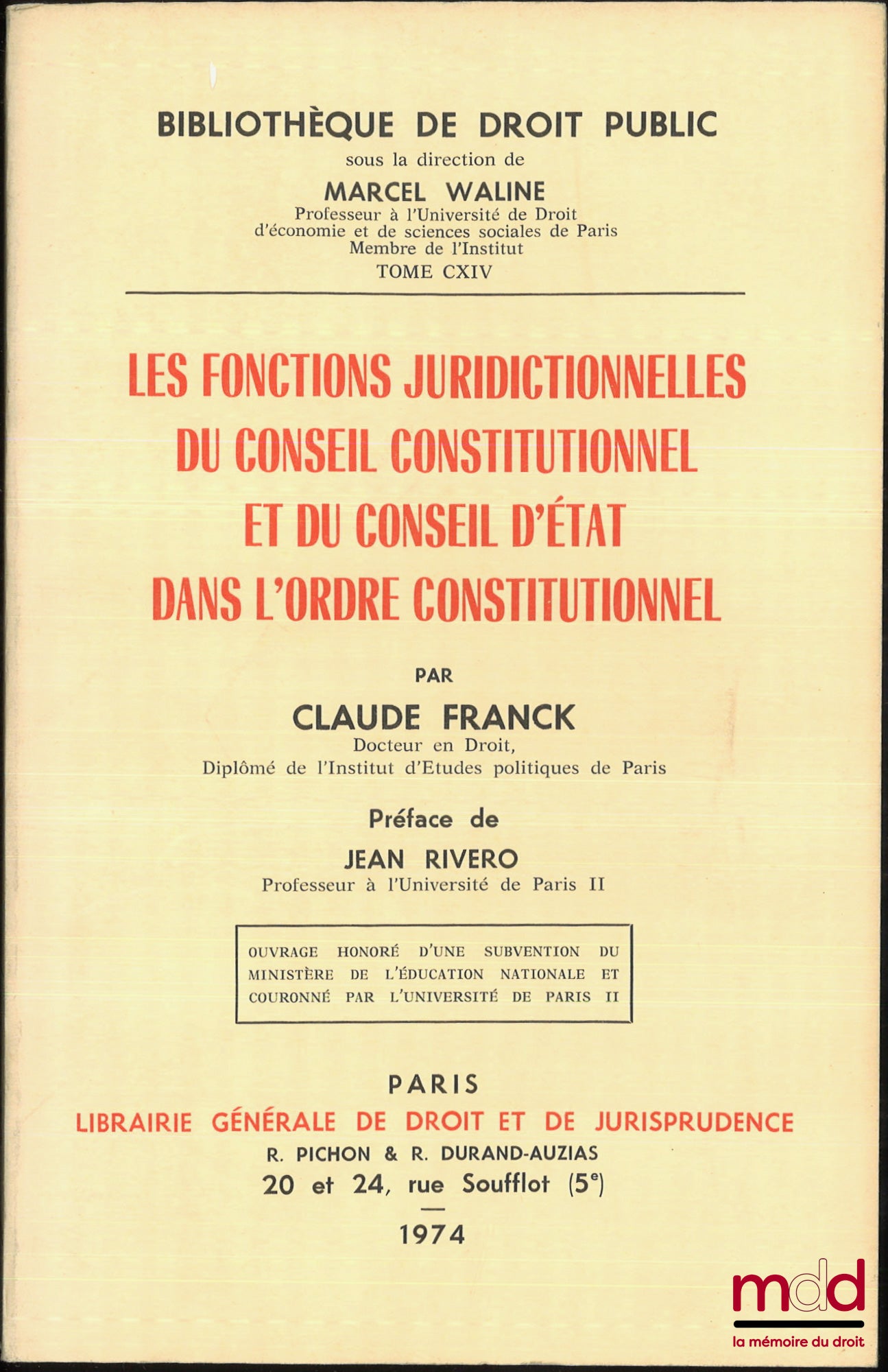FRANCK (Claude) – LES FONCTIONS JURIDICTIONNELLES DU CONSEIL CONSTITUTIONNEL ET DU CONSEIL D’ÉTAT DANS L’ORDRE CONSTITUTIONNEL, Préface de Jean Rivero, Bibl. de droit public, t. CXIV, Ouvrage couronné par l’université de Paris II
