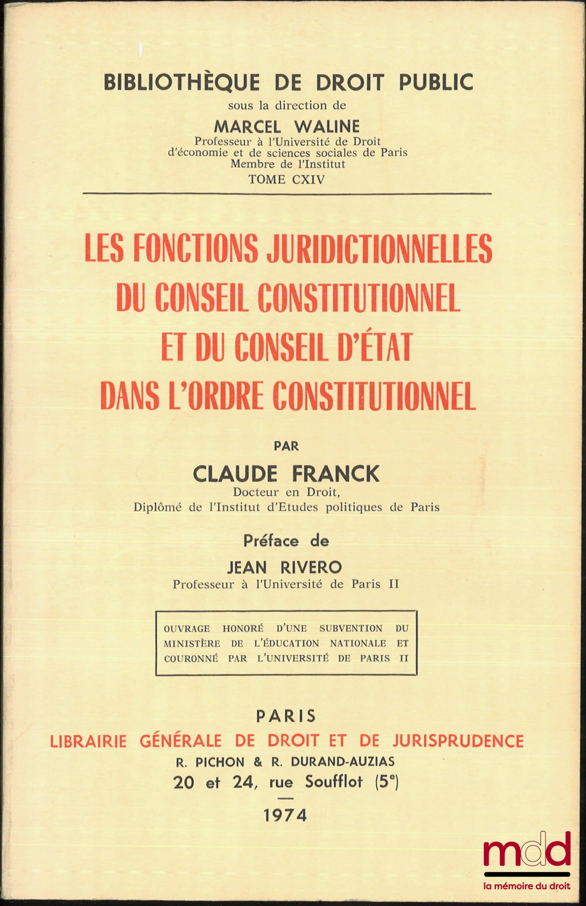 FRANCK (Claude) – LES FONCTIONS JURIDICTIONNELLES DU CONSEIL CONSTITUTIONNEL ET DU CONSEIL D’ÉTAT DANS L’ORDRE CONSTITUTIONNEL, Préface de Jean Rivero, Bibl. de droit public, t. CXIV, Ouvrage couronné par l’université de Paris II