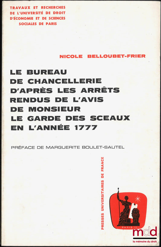 [Conseil du Roi et Conseil d’État], BELLOUBET-FRIER (Nicole) – Le Bureau de Chancellerie d’Après les Arrêts Rendus de l’Avis de Monsieur le Garde des Sceaux en l’Année 1777, Préface de M. Boulet-Sautel, Travaux et Recherches de l’Université de Droit, d’Éc