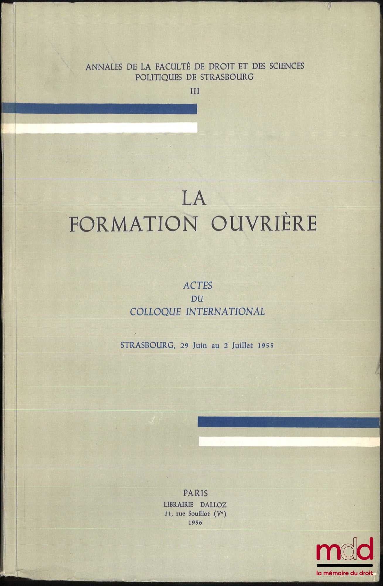 [Collectif] – LA FORMATION OUVRIÈRE, Actes du colloque international, Strasbourg, 29 juin au 2 juillet 1955, Annales de la faculté de droit et de sciences politiques de Strasbourg, t. III